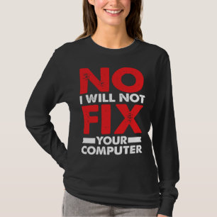 Nerd Saying Joke Pun No I Will Not Fix Your Comput T-Shirt