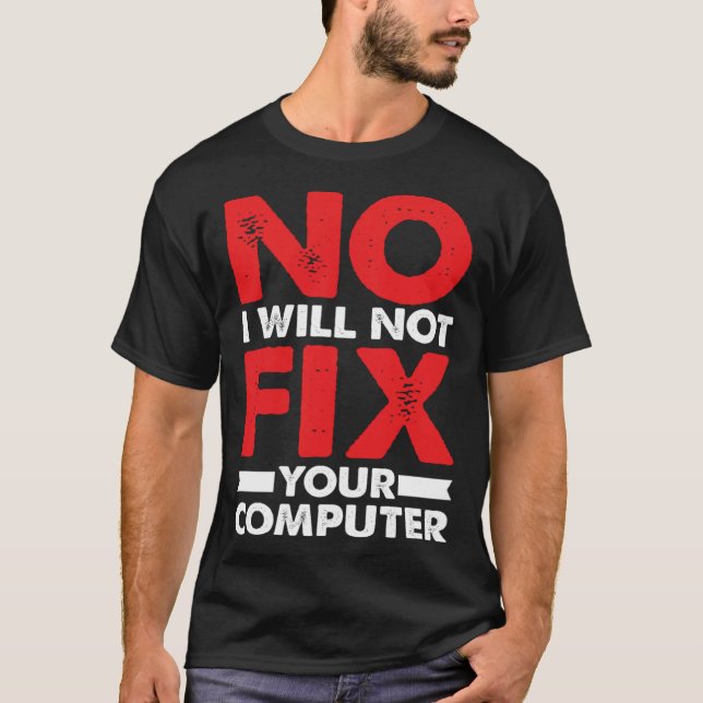 Nerd Saying Joke Pun No I Will Not Fix Your Comput T-Shirt (Front)