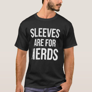 Nerd Sleeves Are For Nerds Funny Sarcastic Novelty T-Shirt