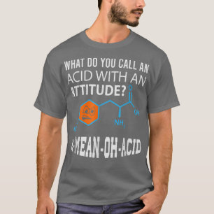 Nerdy Amino Acid Humour Science & Chemistry Pun145 T-Shirt
