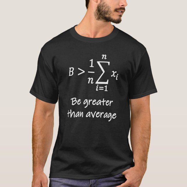 Nerdy Be Greater Than Average Statistics Math Teac T-Shirt (Front)