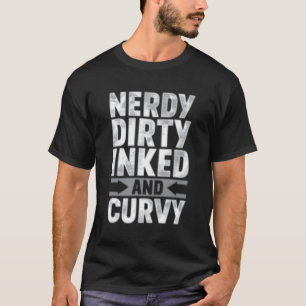 Nerdy Dirty Inked And Curvy 21232 T-Shirt