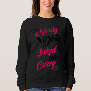 Nerdy Dirty Inked Curvy  For Chubby Women Girls 2 Sweatshirt