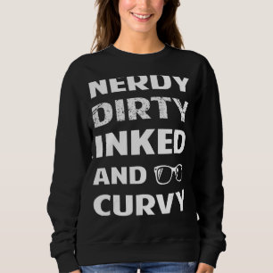 Nerdy Dirty Inked Curvy For Chubby Women Girls Sweatshirt