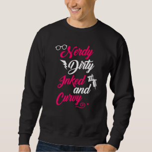 Nerdy Dirty Inked Curvy For Chubby Women Girls Sweatshirt