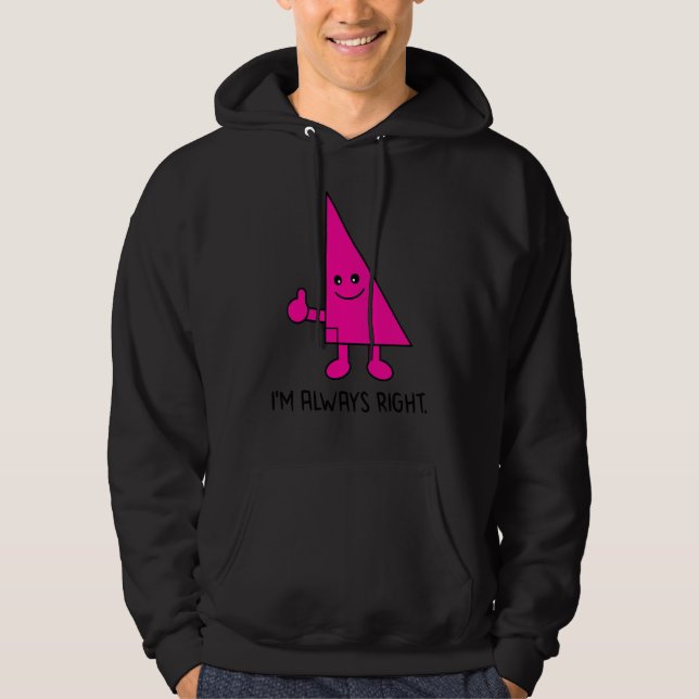 Nerdy  I'm Always Right Math Pun Geometry Teacher Hoodie (Front)