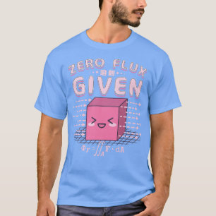 Nerdy Kawaii Zero Flux Given - Cute Geeky Science  T-Shirt