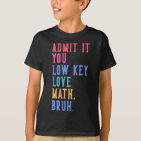 Nerdy Math Admit It You Low Key Love Math Bruh Tea