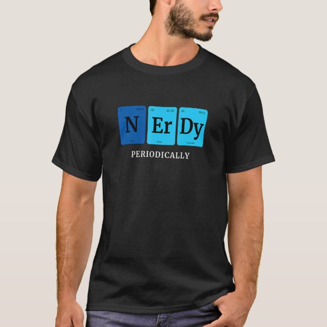 Nerdy Periodically Periodic Elements Cool Nerd Sci T-Shirt (Front)