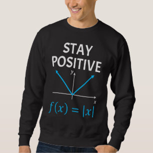 Nerdy Stay Positive Algebra Math Pun Math Teacher Sweatshirt