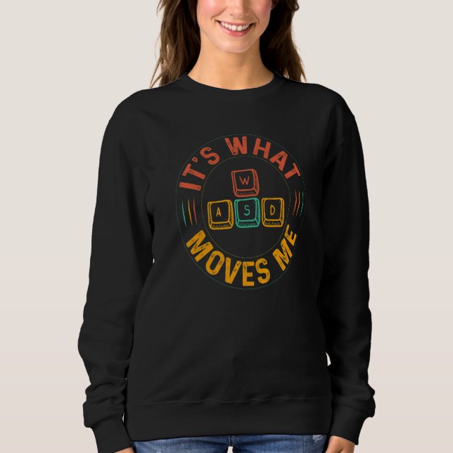Nerdy WASD It's What Moves Me Computer Game Player Sweatshirt (Front)