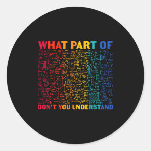 Nerdy What Part Of Math Dont You Understand Algebr Classic Round Sticker