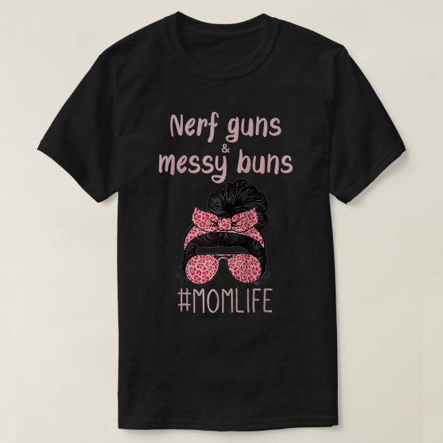 Nerf Guns And Messy Buns Funny Momlife  T-Shirt (Design Front)