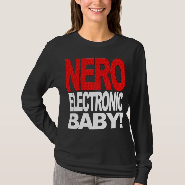 Nero Electronic Baby! T-shirt (Front)