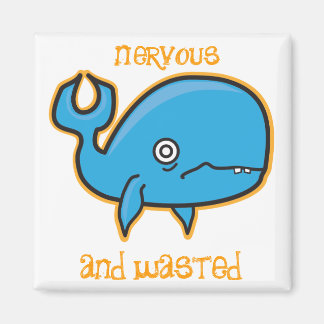 nervous and wasted whale magnet