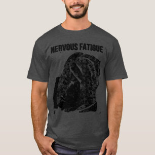 Nervous Fatigue B T-Shirt