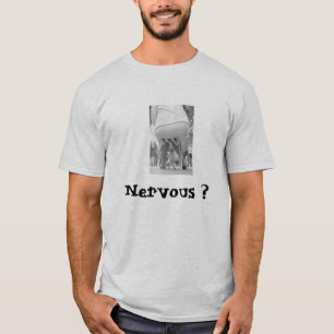 Nervous ? T-Shirt