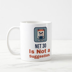 Net 30 Is Not a Suggestion. Invoice Humour Coffee Mug