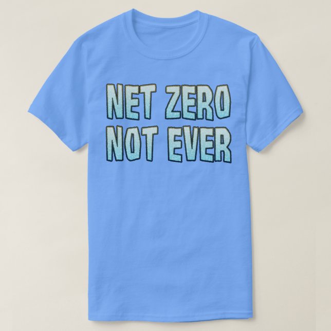 Net Zero Not Ever T-Shirt (Design Front)