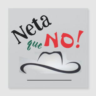 Neta que No!