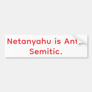 Netanyahu is Anti-Semitic Hankamer Artjunkhaus Bumper Sticker