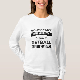Netball makes you happy Funny Gift T-Shirt