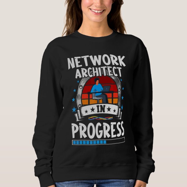 Network Architect In Progress Trainee Student Sweatshirt (Front)