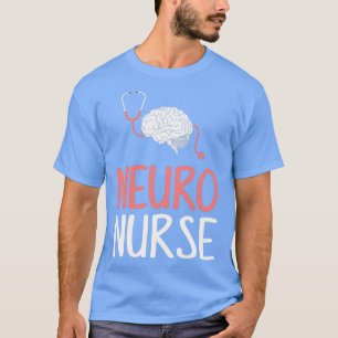 Neuro Nurse neurology brain neuroscience T-Shirt