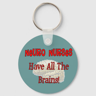 Neuro Nurses "Have All The Brains" Gifts Key Ring