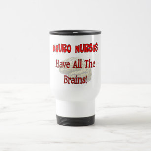 Neuro Nurses "Have All The Brains" Gifts Travel Mug