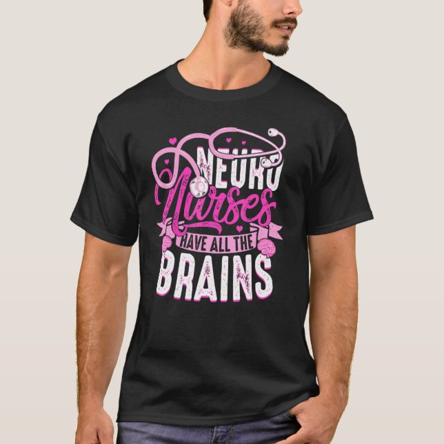 Neuro Nurses Have All The Brains Neurology RN Neur T-Shirt (Front)