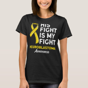 Neuroblastoma His Fight Is My Fight Neuroblastoma T-Shirt