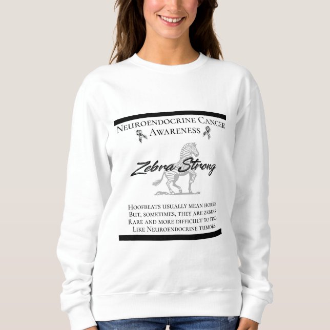 Neuroendocrine Cancer Awareness  Zebra Strong Sweatshirt (Front)