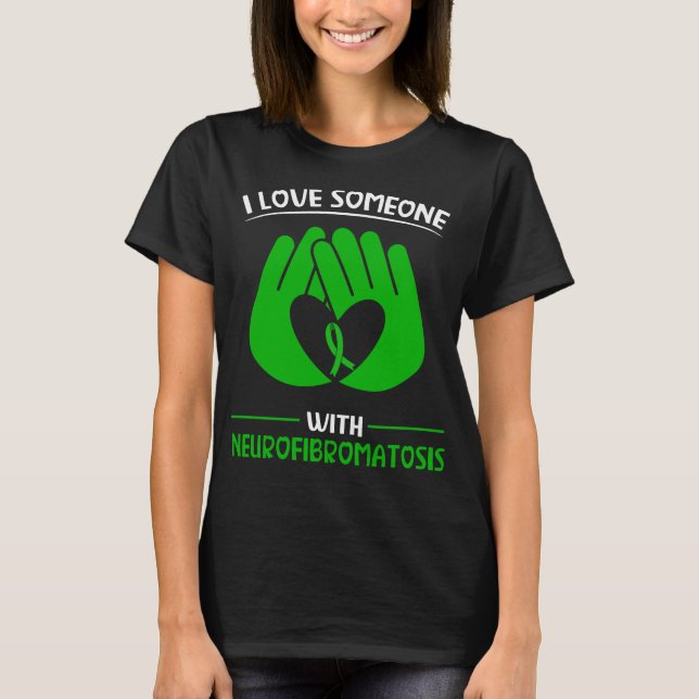 Neurofibromatosis Awareness I love someone with NF T-Shirt (Front)