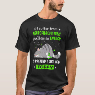 Neurofibromatosis Warrior I Suffer From Neurofibro T-Shirt