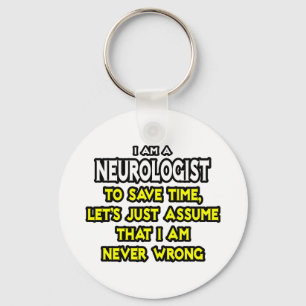 Neurologist...Assume I Am Never Wrong Key Ring