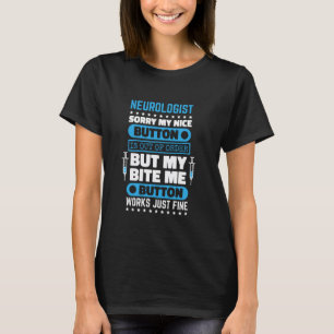 Neurologist Bite Me Button Works Neurology Nurse a T-Shirt