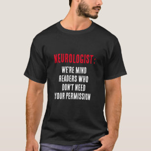 Neurologists: We're mind readers who don't need yo T-Shirt