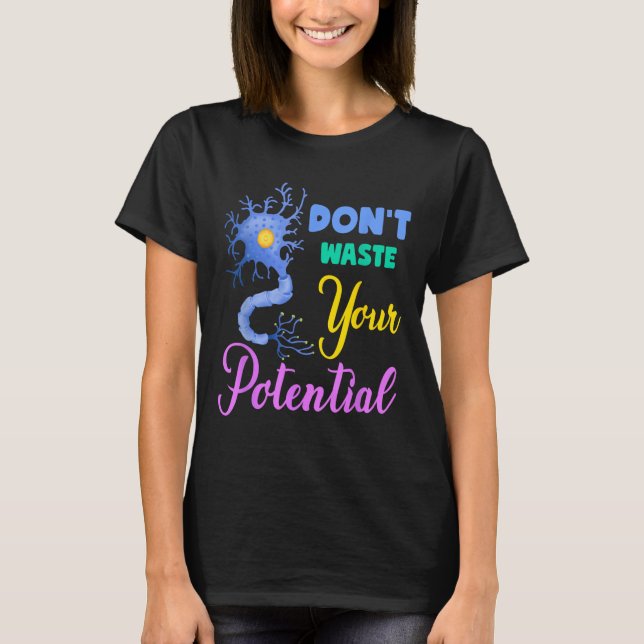 Neuron, Dont Waste Your Potential Brain Neuroscien T-Shirt (Front)