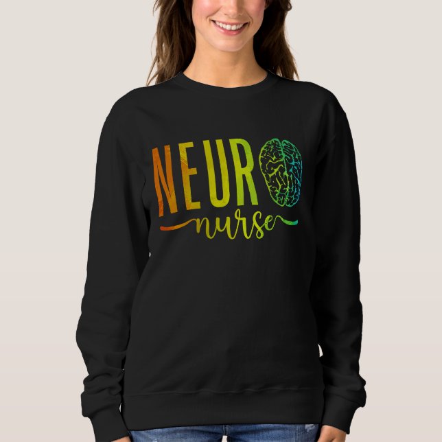 Neuroscience Intensive Care Unit RN Nursing Neuro  Sweatshirt (Front)