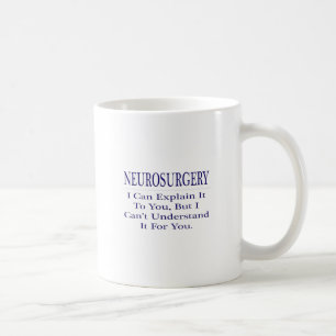 Neurosurgeon Joke .. Explain Not Understand Coffee Mug