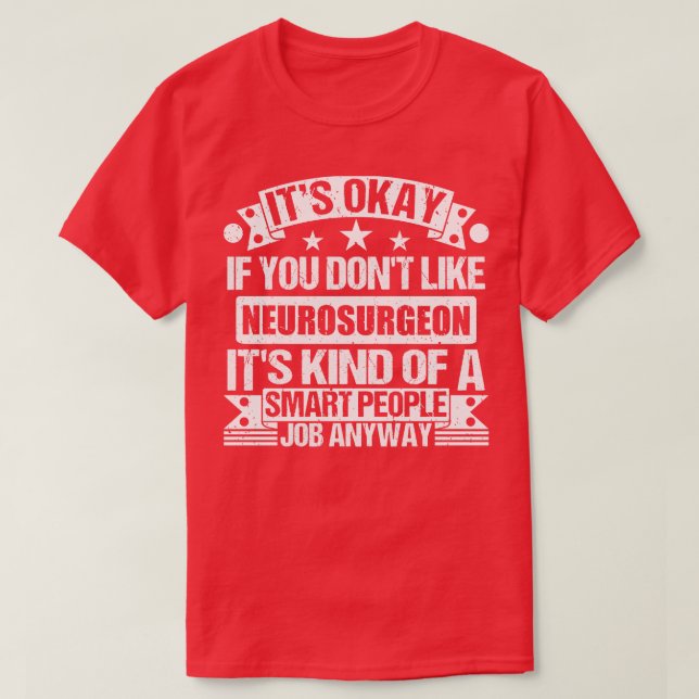 Neurosurgeon lover Its Okay If You Dont Like Neuro T-Shirt (Design Front)