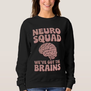 Neurosurgeon Squad Neurologist Neuro Nurse Sweatshirt