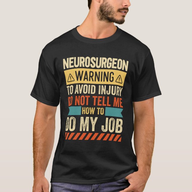 Neurosurgeon Warning T-Shirt (Front)