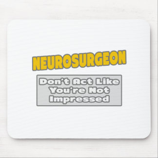 Neurosurgeon .. You're Impressed Mouse Pad