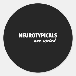 Neurotycals Are Weird Funny Autism Quote Classic Round Sticker