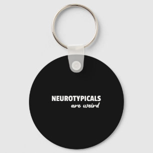 Neurotycals Are Weird Funny Autism Quote  Key Ring