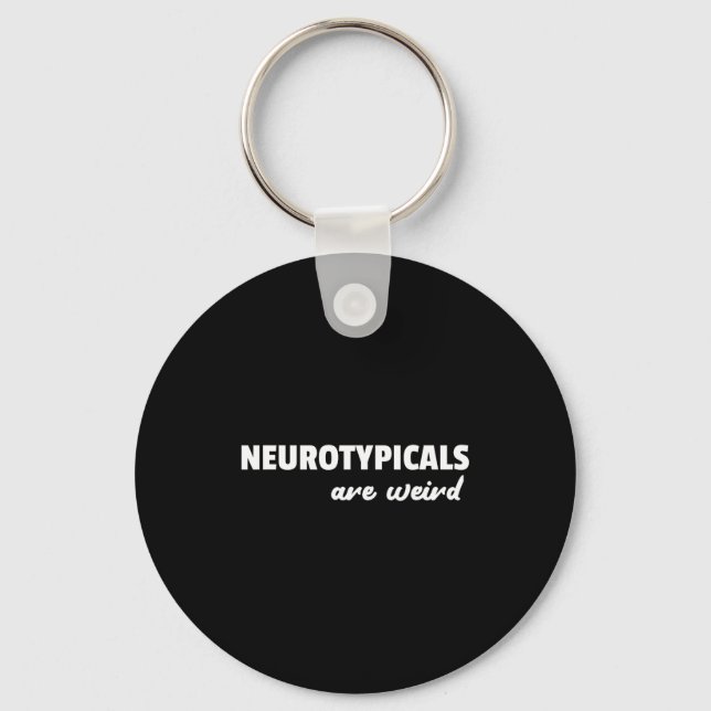 Neurotycals Are Weird Funny Autism Quote  Key Ring (Front)