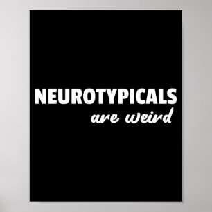 Neurotycals Are Weird Funny Autism Quote  Poster