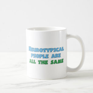 Neurotypical People Are All the Same Coffee Mug